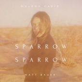 Malena Cadiz - Sparrow, Sparrow (feat. Matt Bauer)