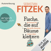 Sebastian Fitzek - Fische, die auf Bäume klettern: Ein Kompass für das große Abenteuer namens Leben artwork