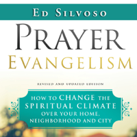 Ed Silvoso - Prayer Evangelism: How to Change the Spiritual Climate Over Your Home, Neighborhood and City artwork