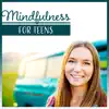 Mindfulness for Teens – Music to Live More Fully, Discover Your Inner Strength, Being Present, Seeing Clearly, Awareness, Stress Relief album lyrics, reviews, download