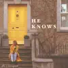 He Knows - Single album lyrics, reviews, download