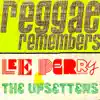 Reggae Remembers: Lee Perry & the Upsetters Greatest Hits album lyrics, reviews, download