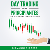 Day Trading Para Principiantes [Day Trading for Beginners]: Explicación Del Análisis Técnico [Explanation of Technical Analysis] (Unabridged) - Giovanni Rigters