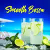 Smooth Bossa: Jazz Instrumental Music, Soft Guitar & Sexy Saxophone album lyrics, reviews, download