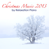 Christmas Music 2013 by Relaxation Piano: Relaxing Solo Piano Songs, And a Special Xmas Emotional Music collection Relax - Relaxation Piano