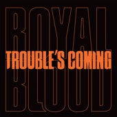 Royal Blood - Trouble’s Coming