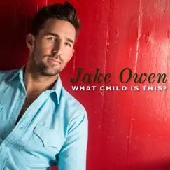 What Child Is This? - Single by Jake Owen album reviews, ratings, credits