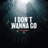 I Don't Wanna Go - Single