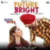 Future Bright (From "Kaake Da Viyah") song lyrics