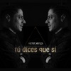 Tú Dices Que Sí - Single