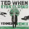 Eyes Closed (YehMe2 Remix) - Single album lyrics, reviews, download