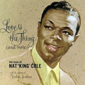 Love Is the Thing (And More) - Nat "King" Cole