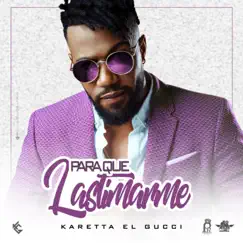 Para Que Lastimarme - Single by Karetta el Gucci album reviews, ratings, credits