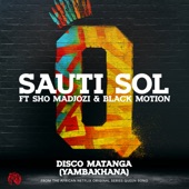 Sauti Sol - Disco Matanga (Yambakhana) [feat. Sho Madjozi & Black Motion]