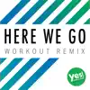 Stream & download Here We Go ((Workout Remix) Big Room Original) - Single