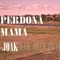 Perdona Mama - Joak lyrics