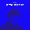 If by Chance - Single album lyrics, reviews, download