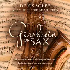Gershwin on Sax by Denis Solee, The Beegie Adair Trio & The Jeff Steinberg Orchestra album reviews, ratings, credits
