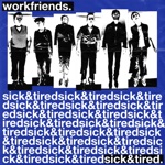 workfriends - Sick and Tired