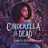 Cinderella Is Dead (Unabridged) - Kalynn Bayron