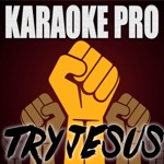 Karaoke Pro - Try Jesus (Originally Performed by Toby Nwigwe and Jabari Johnson)