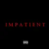 Impatient - Single album lyrics, reviews, download