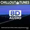 8D Audio Chillout Tunes - Best 8D Audio Tunes of Chillout, Ambient, Lounge, Electronic & House album lyrics, reviews, download