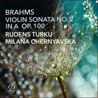 Brahms: Violin Sonata No. 2 in A Major, Op. 100 - Single by Rudens Turku & Milana Chernyavska album reviews, ratings, credits