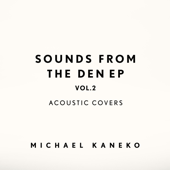 Sounds From The Den EP vol.2: Acoustic Covers - Michael Kaneko