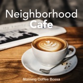 Neighborhood Cafe: Morning Coffee Bossa artwork