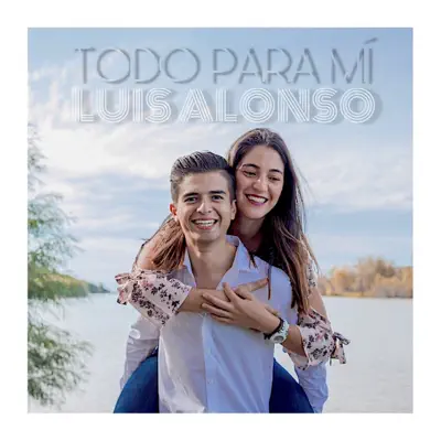 Todo para Mí - Single - Luis Alonso