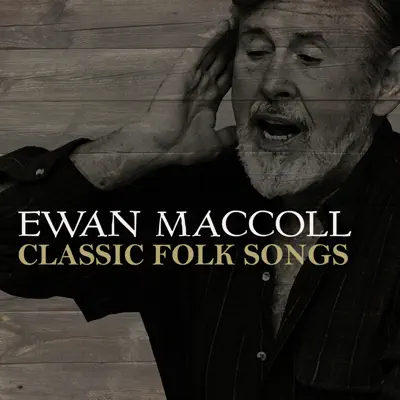 Classic Folk Songs - Ewan MacColl