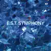 E.S.T. Symphony (with Hans Ek, Dan Berglund, Magnus Öström, Iiro Rantala, Marius Neset, Verneri Pohjola & Johan Lindström) album lyrics, reviews, download