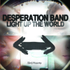 Light Up the World - Desperation Band