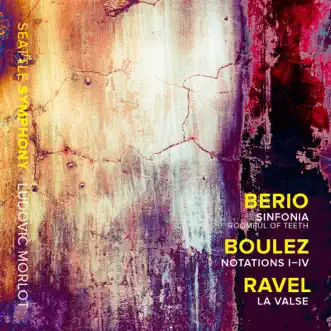 Berio: Sinfonia - Boulez: Notations I-IV - Ravel: La valse, M. 72 by Seattle Symphony, Ludovic Morlot & Roomful of Teeth album reviews, ratings, credits
