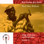 The Alan Lomax Collection: Southern Journey, Vol. 5 - Bad Man Ballads