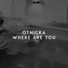 Where Are You - Otnicka mp3