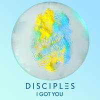 Disciples - I Got You artwork