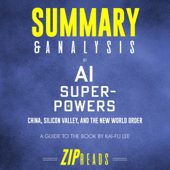 Summary and Analysis of AI Superpowers: China, Silicon Valley, and the New World Order: A Guide to the Book by Kai-Fu Lee (Unabridged) - Zip Reads Cover Art
