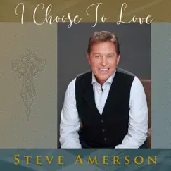 I Choose to Love - Single by Steve Amerson album reviews, ratings, credits