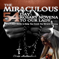 Christopher Hallenbeck - The Miraculous 54 Day Rosary Novena to Our Lady: Daily Prayer Guide to Help You Finish the Miracle Novena (Unabridged) artwork
