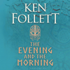 The Evening and the Morning - Ken Follett