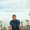 Brett Young - You Got Away With It