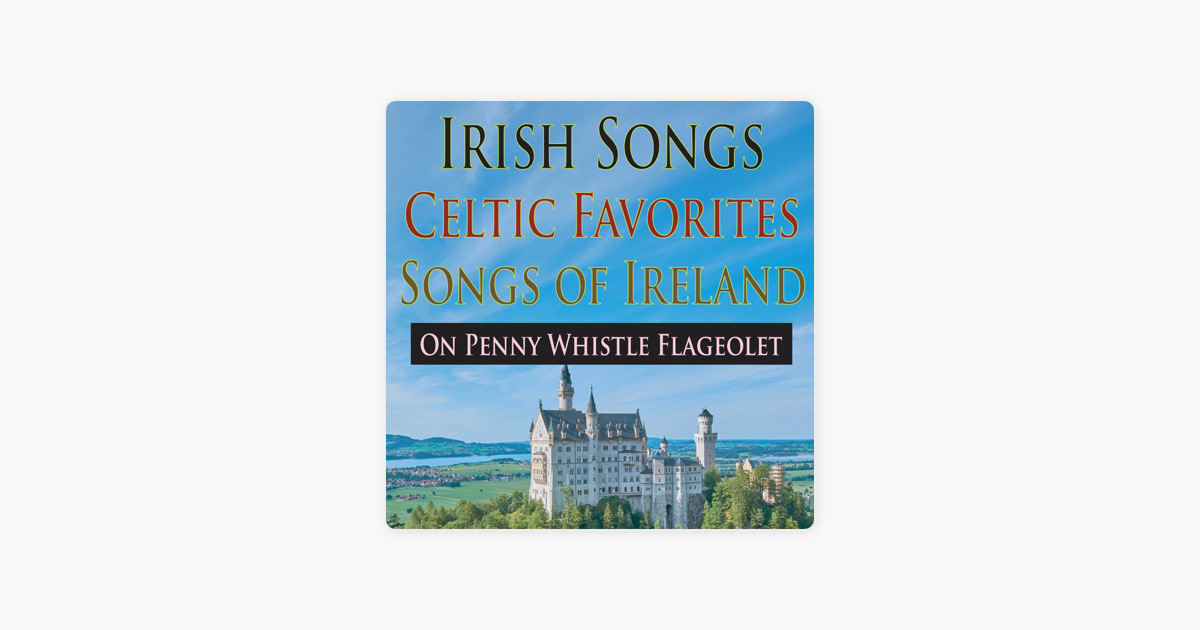 Irish Songs Celtic Favorites Songs Of Ireland On Penny Whistle Flageolet By John Story On Apple Music