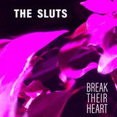 The Sluts - Break Their Heart