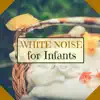 White Noise for Infants - Super Relaxing Nature Sounds for Children album lyrics, reviews, download