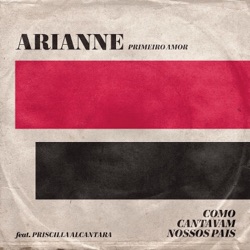 Arianne - Primeiro Amor (Quero Voltar) [feat. Priscilla Alcantara]