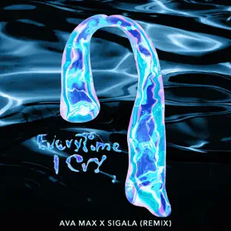 EveryTime I Cry (Sigala Remix) - Single by Ava Max album reviews, ratings, credits