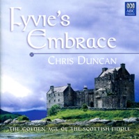 Fyvie's Embrace: The Golden Age of the Scottish Fiddle by Chris Duncan, Julian Thompson & Catherine Strutt on Apple Music