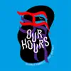 Our Hours (feat. Mike Watt) - Single album lyrics, reviews, download